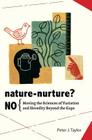 Nature-Nurture? No: Moving the Sciences of Variation and Heredity Beyond the Gaps Cover Image