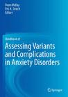 Handbook of Assessing Variants and Complications in Anxiety Disorders By Dean McKay (Editor), Eric A. Storch (Editor) Cover Image
