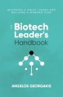 The Biotech Leader's Handbook: Becoming a Great Leader and Building a Winning Team By Angelos Georgakis Cover Image