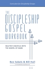 The Discipleship Gospel Workbook: Multiply Disciples with the Gospel of Mark By Bill Hull, Ben Sobels Cover Image