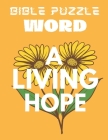 Bible Puzzle Word - A Living Hope: Fun and Easy Relaxing Activities for Adults, for People with Dementia By Hiep Nguyen Publisher Cover Image