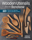 Wooden Utensils from the Bandsaw: 60+ Patterns for Spatulas, Spoons, Spreaders & More Cover Image