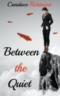 Between the Quiet By Candace Robinson Cover Image