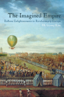 The Imagined Empire: Balloon Enlightenments in Revolutionary Europe By Mi Gyung Kim Cover Image