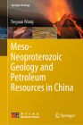 Meso-Neoproterozoic Geology and Petroleum Resources in China (Springer Geology) By Tieguan Wang Cover Image