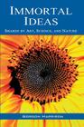 Immortal Ideas: Shared by Art, Science, and Nature By Gordon Harrison Cover Image