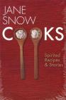 Jane Snow Cooks: Spirited Recipes and Stories By Jane Snow Cover Image