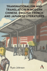Transnationalism and Translation in Modern Chinese, English, French and Japanese Literatures By Ryan Johnson Cover Image