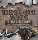 The Sleeping Giant Awakens US Joins World War 2 Grade 7 Children's United States History Books By Baby Professor Cover Image