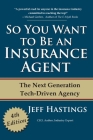 So You Want to Be an Insurance Agent Fourth Edition By Jeff Hastings Cover Image