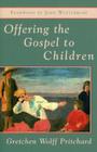 Offering the Gospel to Children By Gretchen Wolff Pritchard Cover Image