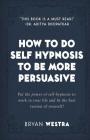 How To Do Self Hypnosis To Be More Persuasive Cover Image