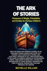 The Ark of Stories: Open the pages and immerse yourself in an enchanted world where every story is a journey, each character a friend, and Cover Image