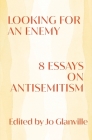 Looking for an Enemy: 8 Essays on Antisemitism Cover Image
