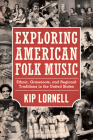Exploring American Folk Music: Ethnic, Grassroots, and Regional Traditions in the United States (American Made Music) By Kip Lornell Cover Image