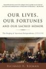 Our Lives, Our Fortunes and Our Sacred Honor: The Forging of American Independence, 1774-1776 By Richard R. Beeman Cover Image