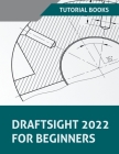 DraftSight 2022 For Beginners By Tutorial Books Cover Image