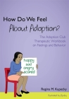 How Do We Feel about Adoption?: The Adoption Club Therapeutic Workbook on Feelings and Behavior Cover Image