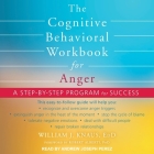 The Cognitive Behavioral Workbook for Anger: A Step-By-Step Program for Success By William J. Knaus, Andrew Joseph Perez (Read by), John Alberti (Contribution by) Cover Image