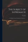 The Subject of Supremacie: The Right of Caesar. Resolution of Conscience .. Cover Image