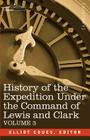 History of the Expedition Under the Command of Lewis and Clark, Vol.3 By Elliott Coues (Editor) Cover Image