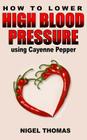 How to Lower High Blood Pressure using Cayenne Pepper Cover Image