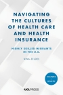 Navigating the Cultures of Health Care and Health Insurance: Highly Skilled Migrants in the U.S. (Culture and Health) By Nina Zeldes Cover Image