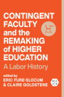 Contingent Faculty and the Remaking of Higher Education : A Labor History (Working Class in American History) By Eric Fure-Slocum (Editor), Claire Goldstene (Editor), Eric Fure-Slocum (Contributions by), Claire Goldstene (Contributions by), Gary Rhoades (Contributions by), Elizabeth Hohl (Contributions by), Elizabeth Tandy Shermer (Contributions by), Joe Berry (Contributions by), Helena Worthen (Contributions by), Gwendolyn Alker (Contributions by), Sue Doe (Contributions by), Steven Shulman (Contributions by), Aimee Loiselle (Contributions by), Claire Raymond (Contributions by), Diane Angell (Contributions by), Miguel Juarez (Contributions by), Erin Hatton (Contributions by), Maria C. Maisto (Contributions by), Anne Wiegard (Contributions by), William A. Herbert (Contributions by), Joseph van der Naald (Contributions by), Jeff Schuhrke (Contributions by), Anne McLeer (Contributions by), Trevor Griffey (Contributions by), Steven Parfitt (Contributions by), Naomi R. Williams (Contributions by), Jiyoon Park (Contributions by) Cover Image