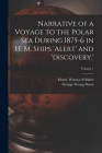 Narrative of a Voyage to the Polar Sea During 1875-6 in H. M. Ships 'alert' and 'discovery.'; Volume 1 By George Strong Nares, Henry Wemyss Felbden Cover Image