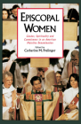 Episcopal Women: Gender, Spirituality, and Commitment in an American Mainline Denomination (Religion in America) By Catherine M. Prelinger (Editor) Cover Image