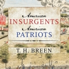 American Insurgents, American Patriots Lib/E: The Revolution of the People By T. H. Breen, John Pruden (Read by) Cover Image