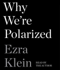 Why We're Polarized By Ezra Klein, Ezra Klein (Read by) Cover Image