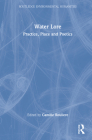 Water Lore: Practice, Place and Poetics (Routledge Environmental Humanities) Cover Image
