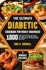 The Ultimate Diabetic Cookbook for Newly Diagnosed: 1800 Days Nutrient-Rich, Low-Carb, Low-Sugar & Low-Sodium Recipes for Prediabetes 30-Day Delicious Cover Image