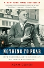 Nothing to Fear: FDR's Inner Circle and the Hundred Days That Created Modern America By Adam Cohen Cover Image