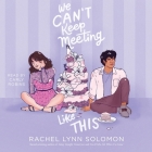 We Can't Keep Meeting Like This By Rachel Lynn Solomon, Carly Robins (Read by) Cover Image