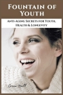 Fountain of Youth: Anti-Aging Secrets for Youth, Health and Longevity Cover Image