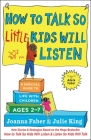 How to Talk so Little Kids Will Listen: A Survival Guide to Life with Children Ages 2-7 (The How To Talk Series) By Joanna Faber, Julie King Cover Image