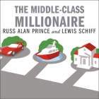 The Middle-Class Millionaire: The Rise of the New Rich and How They Are Changing America By Russ Alan Prince, Lewis Schiff, Lloyd James (Read by) Cover Image