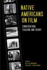 Native Americans on Film: Conversations, Teaching, and Theory Cover Image