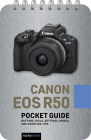 Canon EOS R50: Pocket Guide: Buttons, Dials, Settings, Modes, and Shooting Tips Cover Image