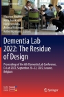 Dementia Lab 2022: The Residue of Design: Proceedings of the 6th Dementia Lab Conference, D-Lab 2022, September 20-22, 2022, Leuven, Belgium By Maarten Houben (Editor), Rens Brankaert (Editor), Niels Hendriks (Editor) Cover Image