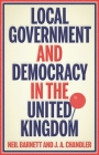 Local Government and Democracy in Britain: . By Neil Barnett, Jim Chandler Cover Image