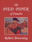 The Pied Piper of Hamelin (Yesterday's Classics) By Robert Browning, Hope Dunlap (Illustrator) Cover Image
