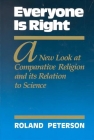 Everyone is Right: A New Look at Comparative Religion and Its Relation to Science By Roland Peterson Cover Image