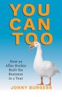 You Can Too: How an Aflac Rookie Built the Business in a Year By Jonny Burgess Cover Image