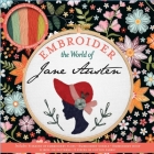 Embroider the World of Jane Austen (Embroidery Craft) By Aimee Ray Cover Image