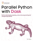 Parallel Python with Dask: Perform distributed computing, concurrent programming and manage large dataset Cover Image