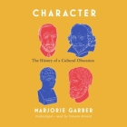 Character Lib/E: The History of a Cultural Obsession By Marjorie Garber, Pamela Almand (Read by) Cover Image