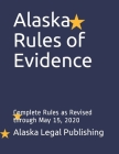 Alaska Rules of Evidence: Complete Rules as Revised through May 15, 2020 By Peter Edwards Esq, Alaska Legal Publishing LLC Cover Image